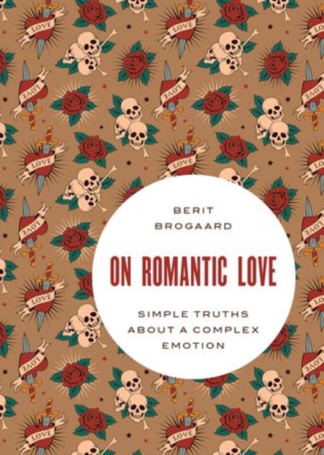 On Romantic Love : Simple Truths about a Complex Emotion, Hardback Book