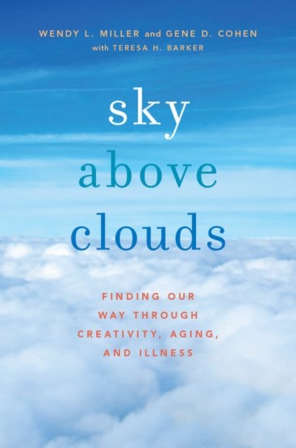 Sky Above Clouds : Finding Our Way through Creativity, Aging, and Illness, Paperback / softback Book