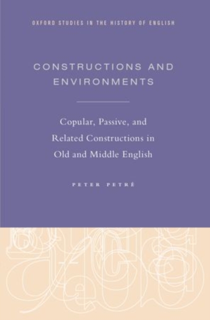Constructions and Environments : Copular, Passive, and Related Constructions in Old and Middle English, Hardback Book