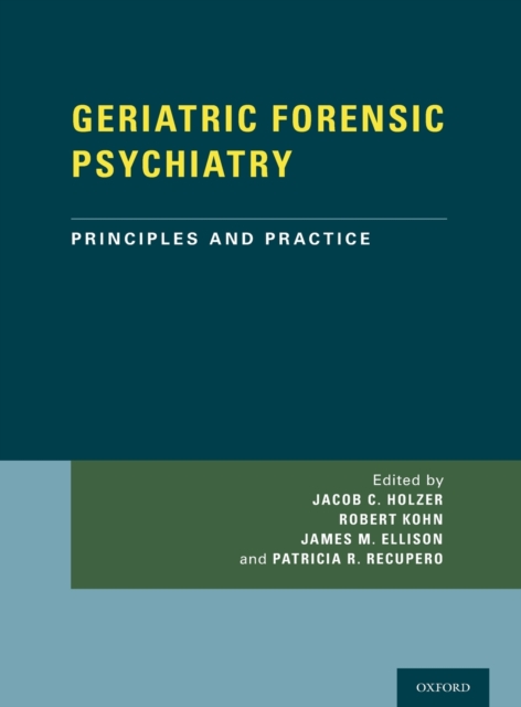 GERIATRIC FORENSIC PSYCHIATRY : Principles and Practice, Hardback Book