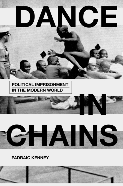 Dance in Chains : Political Imprisonment in the Modern World, EPUB eBook