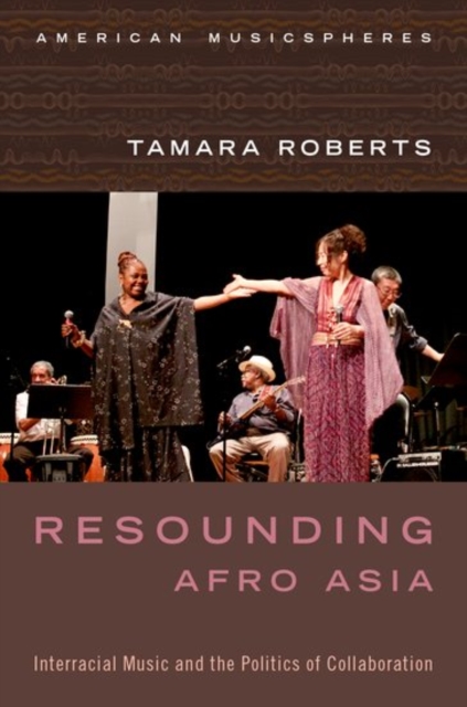 Resounding Afro Asia : Interracial Music and the Politics of Collaboration, Paperback / softback Book
