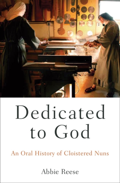 Dedicated to God : An Oral History of Cloistered Nuns, EPUB eBook