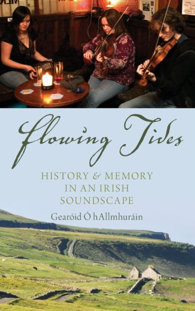 Flowing Tides : History and Memory in an Irish Soundscape, Hardback Book