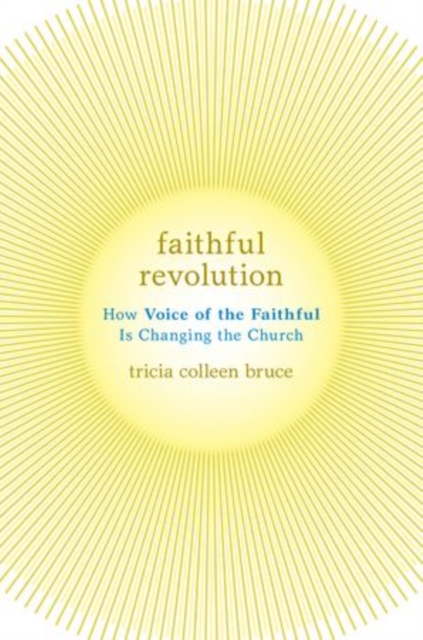 Faithful Revolution : How Voice of the Faithful Is Changing the Church, Paperback / softback Book