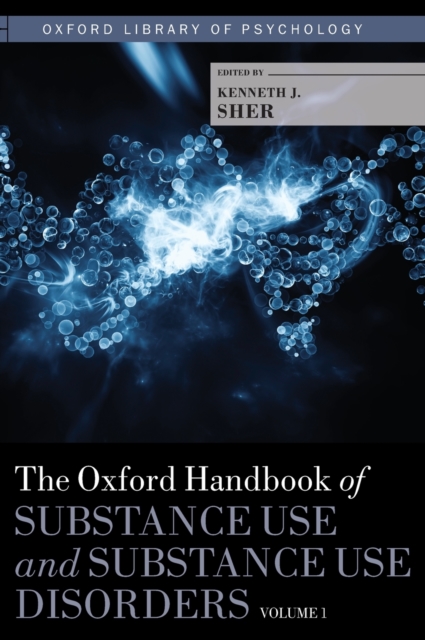 The Oxford Handbook of Substance Use and Substance Use Disorders : Volume 1, Hardback Book