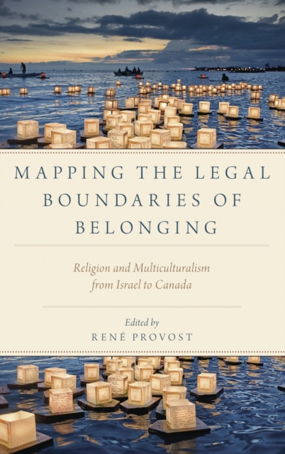 Mapping the Legal Boundaries of Belonging : Religion and Multiculturalism from Israel to Canada, Hardback Book