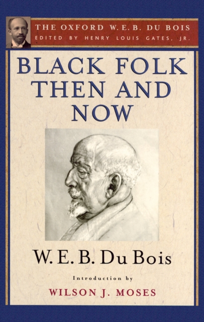 Black Folk Then and Now (The Oxford W.E.B. Du Bois) : An Essay in the History and Sociology of the Negro Race, PDF eBook