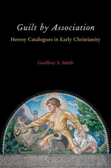Guilt by Association : Heresy Catalogues in Early Christianity, Hardback Book