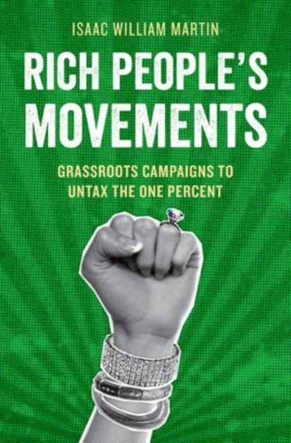 Rich People's Movements : Grassroots Campaigns to Untax the One Percent, Paperback / softback Book