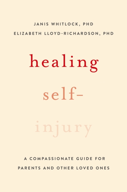 Healing Self-Injury : A Compassionate Guide for Parents and Other Loved Ones, PDF eBook