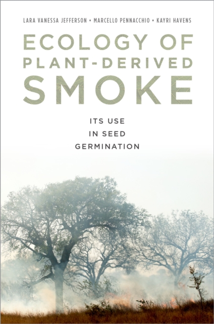 Ecology of Plant-Derived Smoke : Its Use in Seed Germination, PDF eBook