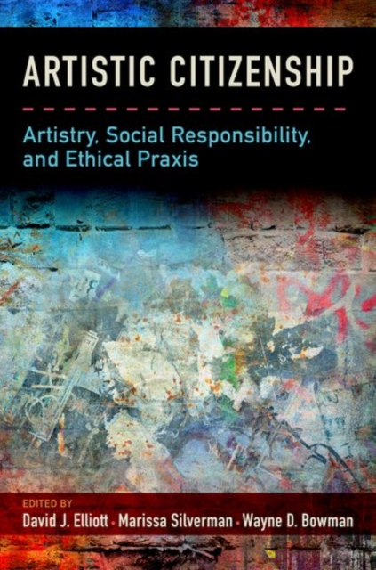 Artistic Citizenship : Artistry, Social Responsibility, and Ethical Praxis, Paperback / softback Book