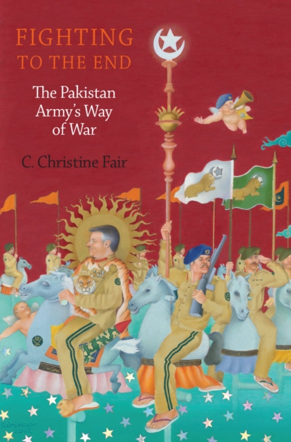 Fighting to the End : The Pakistan Army's Way of War, EPUB eBook