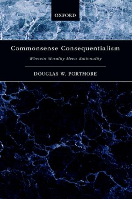 Commonsense Consequentialism : Wherein Morality Meets Rationality, Paperback / softback Book
