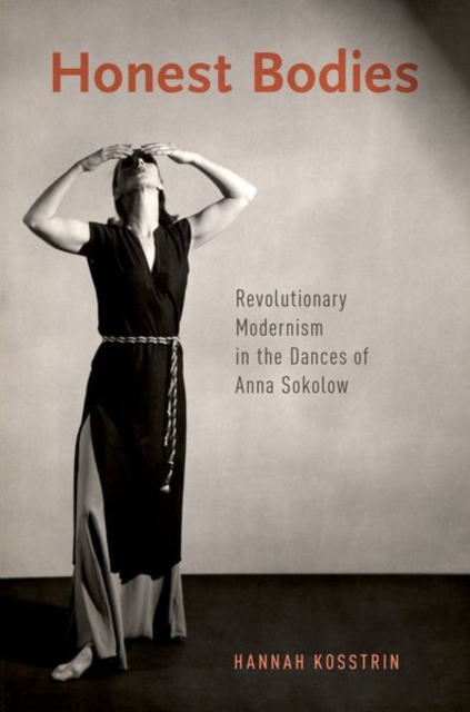Honest Bodies : Revolutionary Modernism in the Dances of Anna Sokolow, Paperback / softback Book