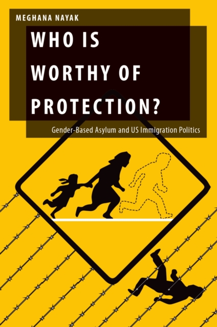Who Is Worthy of Protection? : Gender-Based Asylum and U.S. Immigration Politics, PDF eBook