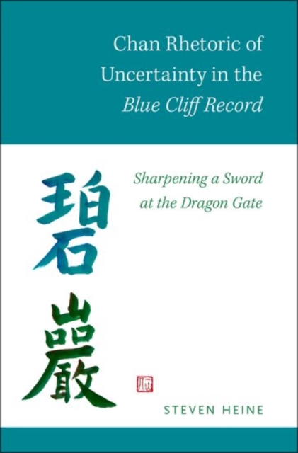 Chan Rhetoric of Uncertainty in the Blue Cliff Record : Sharpening a Sword at the Dragon Gate, Paperback / softback Book