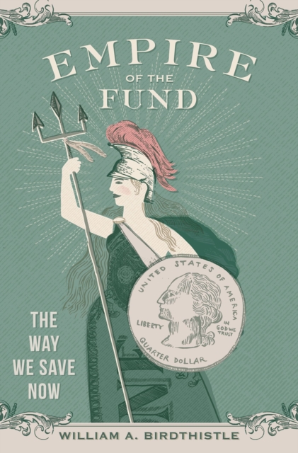 Empire of the Fund : The Way We Save Now, PDF eBook