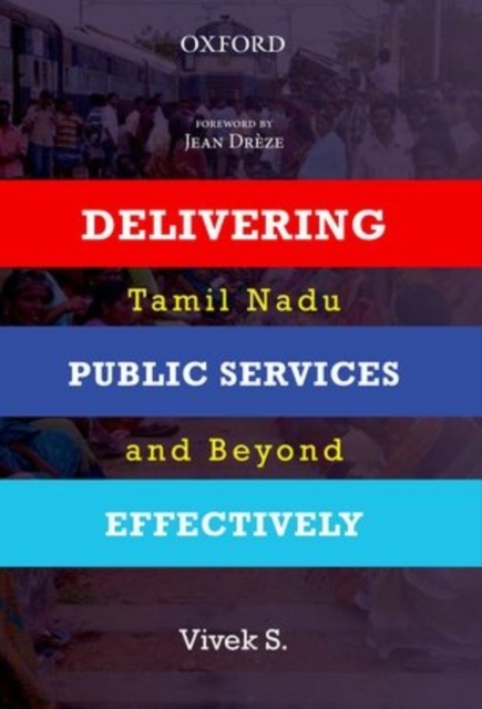Delivering Public Services Effectively : Tamil Nadu and Beyond, Hardback Book