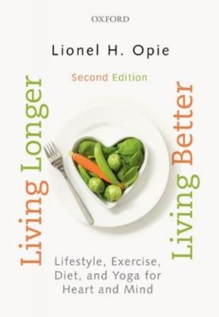 Living Longer, Living Better : Lifestyle, exercise, diet and yoga for heart and mind, Paperback / softback Book