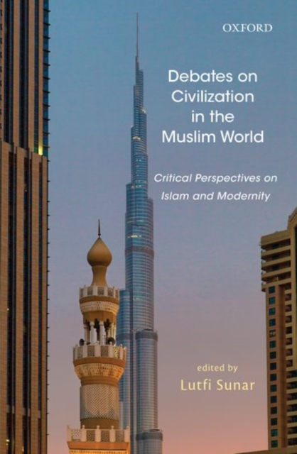 Debates on Civilization in the Muslim World : Critical Perspectives on Islam and Modernity, Hardback Book
