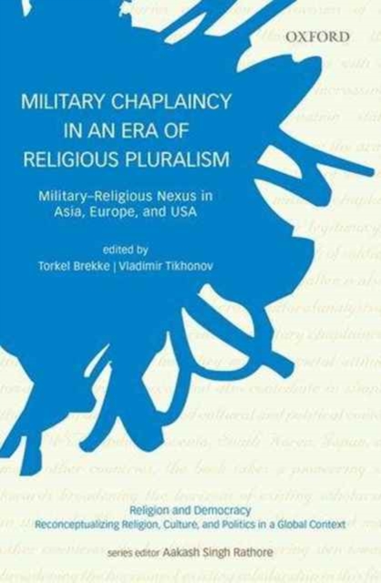 Military Chaplaincy in an Era of Religious Pluralism : Military-Religious Nexus in Asia, Europe, and USA, Hardback Book