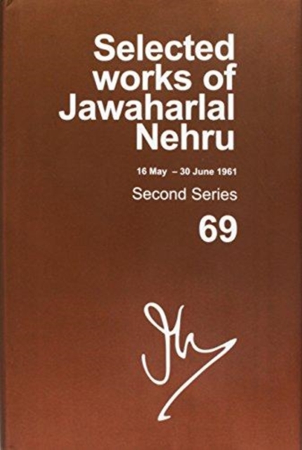 Selected Works of Jawaharlal Nehru : Second series, Vol. 69: (16 May - 30 June 1961), Hardback Book