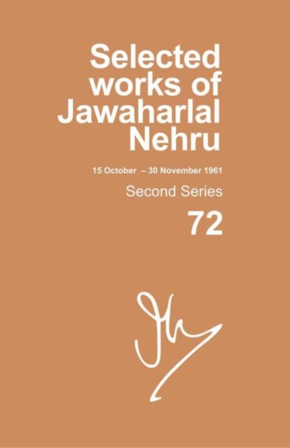 Selected Works of Jawaharlal Nehru : Second series, Vol. 72: (15 Oct - 30 Nov 1961), Hardback Book