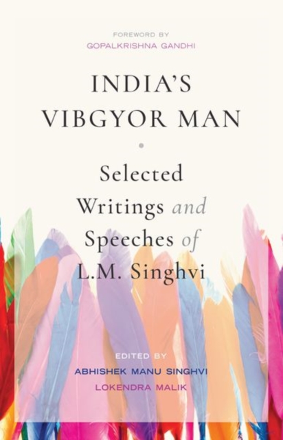 India's Vibgyor Man : Selected Writings and Speeches of L.M. Singhvi, Hardback Book