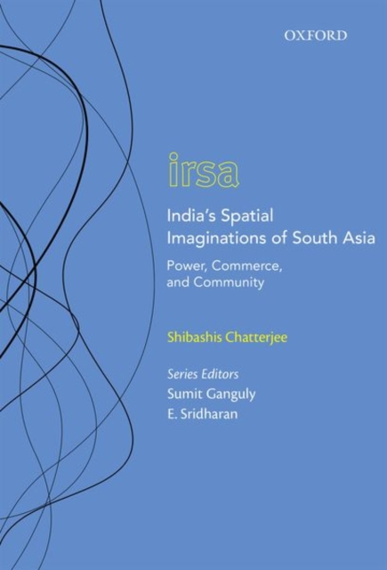India's Spatial Imaginations of South Asia : Power, Commerce, and Community, Hardback Book