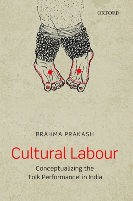 Cultural Labour : Conceptualizing the 'Folk Performance' in India, Hardback Book