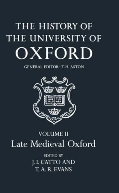 The History of the University of Oxford: Volume II: Late Medieval Oxford, Hardback Book