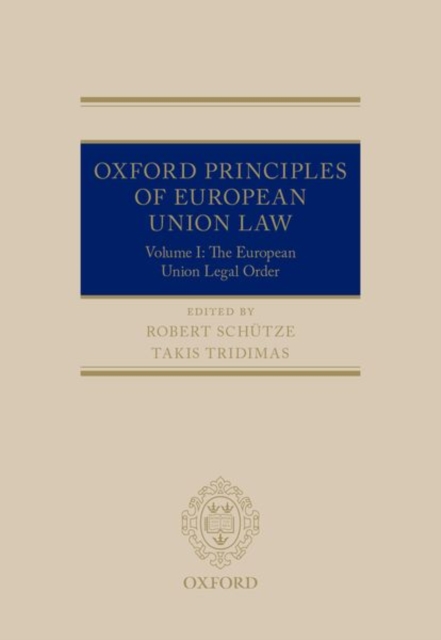 Oxford Principles of European Union Law : Volume 1: The European Union Legal Order, Hardback Book