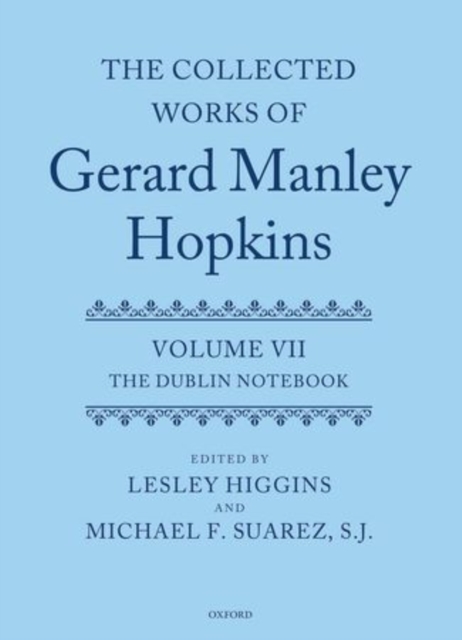 The Collected Works of Gerard Manley Hopkins : Volume VII: The Dublin Notebook, Hardback Book