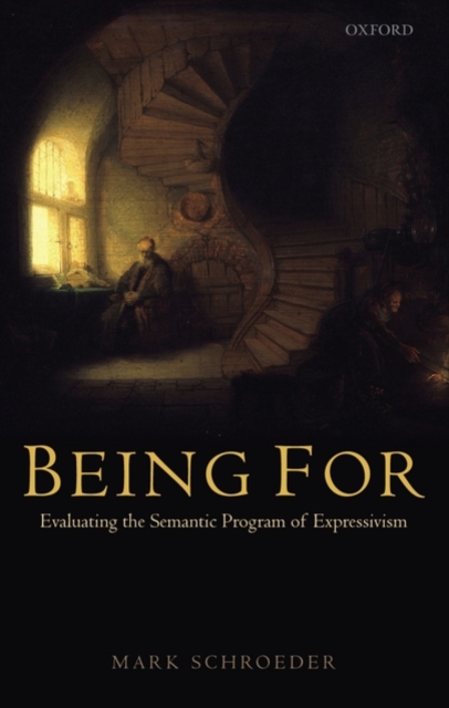 Being For : Evaluating the Semantic Program of Expressivism, Hardback Book