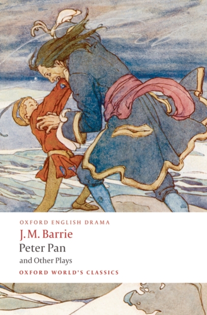 Peter Pan and Other Plays : The Admirable Crichton; Peter Pan; When Wendy Grew Up; What Every Woman Knows; Mary Rose, Paperback / softback Book