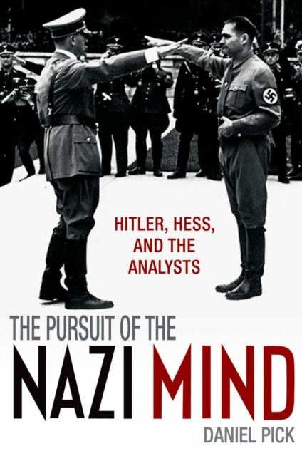 The Pursuit of the Nazi Mind : Hitler, Hess, and the Analysts, Hardback Book