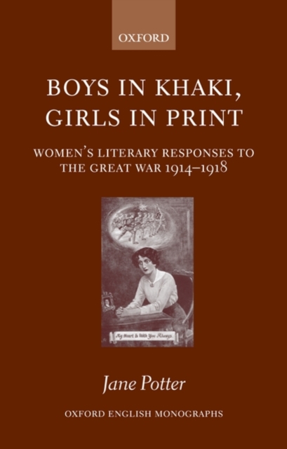 Boys in Khaki, Girls in Print : Women's Literary Responses to the Great War 1914-1918, Paperback / softback Book