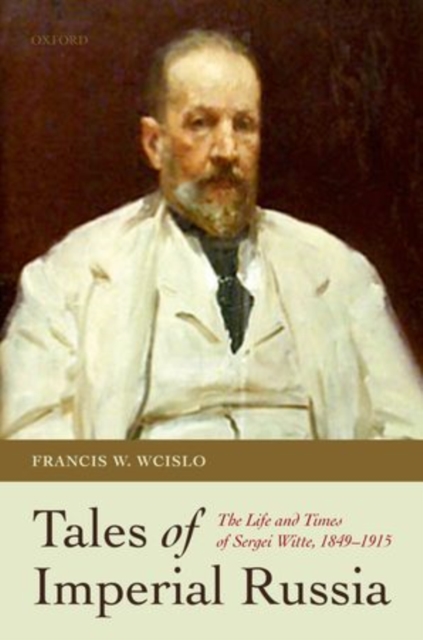 Tales of Imperial Russia : The Life and Times of Sergei Witte, 1849-1915, Hardback Book