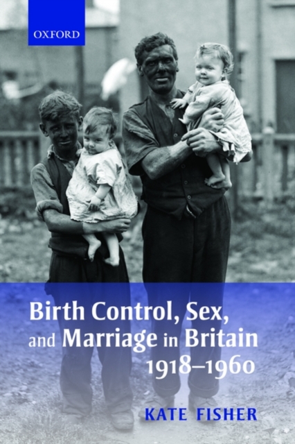 Birth Control, Sex, and Marriage in Britain 1918-1960, Paperback / softback Book