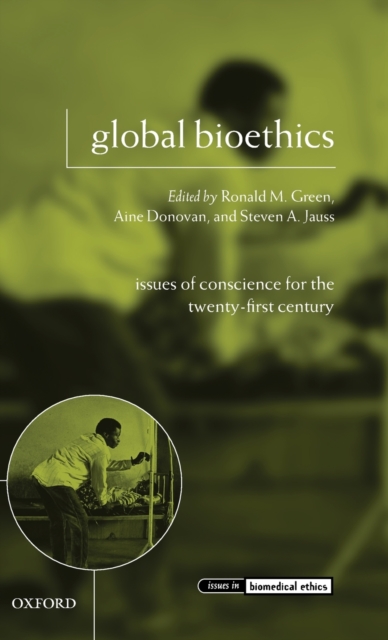 Global Bioethics : Issues of Conscience for the Twenty-First Century, Hardback Book