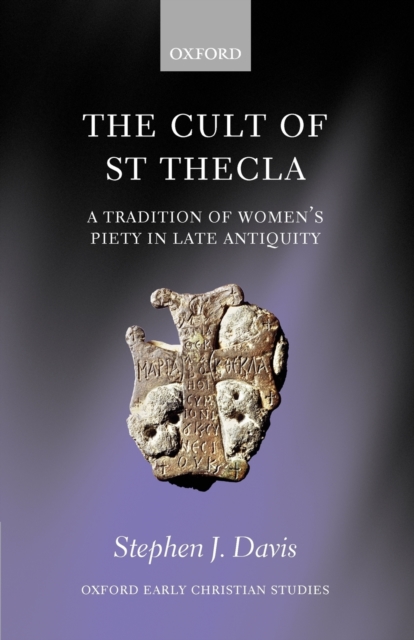 The Cult of Saint Thecla : A Tradition of Women's Piety in Late Antiquity, Paperback / softback Book