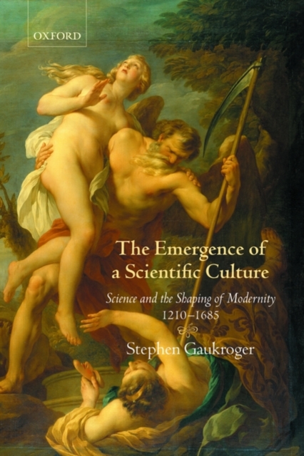 The Emergence of a Scientific Culture : Science and the Shaping of Modernity 1210-1685, Paperback / softback Book