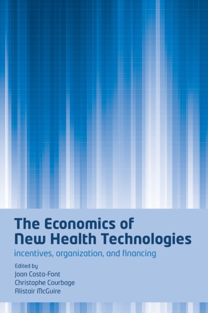 The Economics of New Health Technologies : Incentives, organization, and financing, Paperback / softback Book