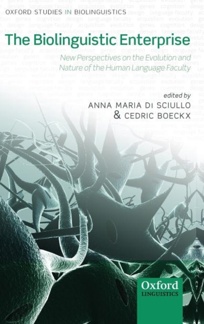 The Biolinguistic Enterprise : New Perspectives on the Evolution and Nature of the Human Language Faculty, Hardback Book