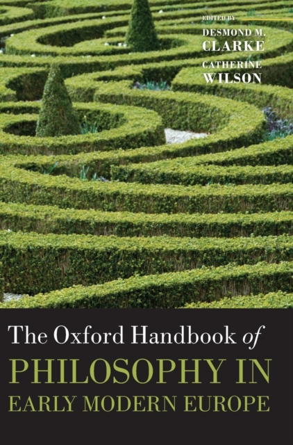 The Oxford Handbook of Philosophy in Early Modern Europe, Hardback Book