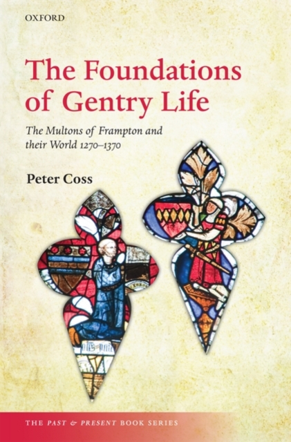 The Foundations of Gentry Life : The Multons of Frampton and their World 1270-1370, Hardback Book