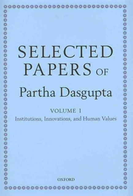 Selected Papers of Partha Dasgupta : Volume I: Institutions, Innovations, and Human Values and Volume II: Poverty, Population, and Natural Resources, Multiple-component retail product Book
