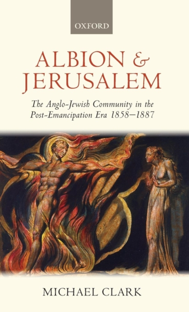Albion and Jerusalem : The Anglo-Jewish Community in the Post-Emancipation Era 1858-1887, Hardback Book